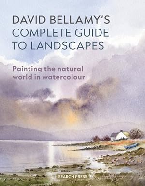 Seller image for David Bellamy's Complete Guide to Landscapes : Painting the Natural World in Watercolour for sale by GreatBookPrices