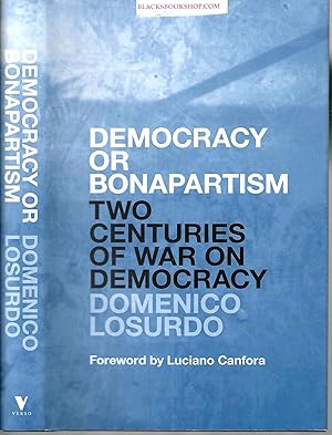 Democracy or Bonapartism: Two Centuries of War on Democracy