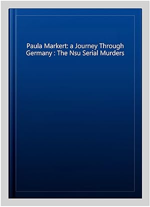 Bild des Verkufers fr Paula Markert: a Journey Through Germany : The Nsu Serial Murders zum Verkauf von GreatBookPrices