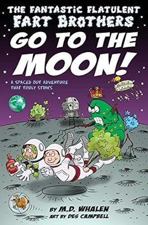 Seller image for The Fantastic Flatulent Fart Brothers Go to the Moon!: A Spaced Out Comedy SciFi Adventure that Truly Stinks (Humorous action book for preteen kids . that Truly Stinks; UK edition: Volume 2 for sale by WeBuyBooks