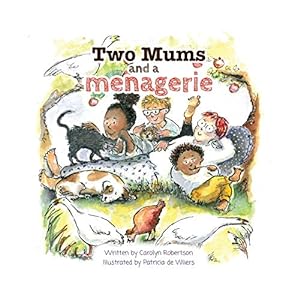 Bild des Verkufers fr Two Mums and a menagerie: Many families are different, this one has Two Mums. zum Verkauf von WeBuyBooks