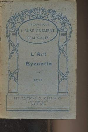 Bild des Verkufers fr L'art byzantin - "Bibliothque de l'enseignement des beaux-arts" zum Verkauf von Le-Livre
