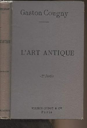 Seller image for L'art antique - 2e partie : La Grce, Rome (Choix de lectures sur l'histoire de l'art, l'esthtique et l'archologie, accompagn de notes explicatives, historiques et bibliographiques) 2e dition for sale by Le-Livre