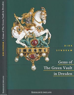 Gems of The Green Vault in Dresden. By Dirk Syndram.