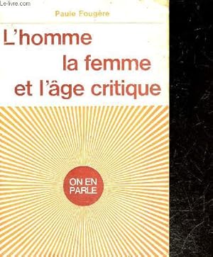 Seller image for L'homme la femme et l'age critique- collection On en parle- les 3 stades de la crise physiologique qui frappe les deux sexes entre 40 et 50 ans- andropause, troubles somatiques, pertubations psychiques, complications genitales, demon de midi, nevrose . for sale by Le-Livre