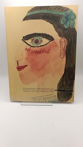 Seller image for Irre ist weiblich Knstlerische Interventionen von Frauen in der Psychiatrie um 1900 for sale by Antiquariat Bcherwurm