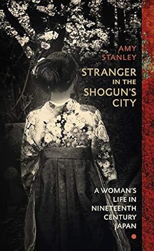 Imagen del vendedor de Stranger in the Shogun's City: A Womans Life in Nineteenth-Century Japan a la venta por WeBuyBooks