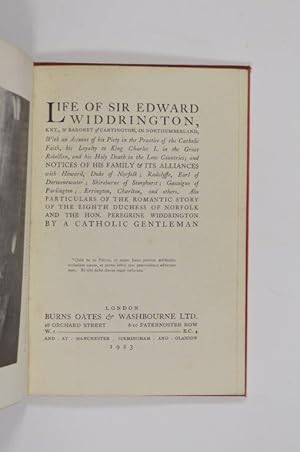 Image du vendeur pour Life of Sir Edward Widdrington, Knt., & Baronet of Cartington, in Northumberland: with an account of his piety in the practice of the Catholic faith his loyalty to King Charles I in the Great Rebellion, and his holy death in the low countries, and notices of his family & its alliances with Howard, Duke of Norfolk, Radclyffe, Earl of Derwentwater, Shireburne of Stonyhurst, Gascoigne of Parlington, Errington, Charlton, and others ; also particulars of the romantic story of the eighth Duchess of Norfolk and the Hon. Peregrine Widdrington / by a Catholic gentleman. mis en vente par Forest Books, ABA-ILAB