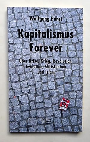 Bild des Verkufers fr Kapitalismus forever. ber Krise, Krieg, Revolution, Evolution, Christentum und Islam. zum Verkauf von Versandantiquariat Wolfgang Petry