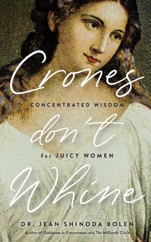 Seller image for Crones Don't Whine : Concentrated Wisdom for Mature Women for sale by GreatBookPrices