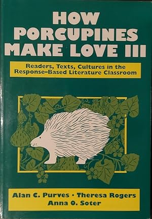 How Porcupines Make Love III: Readers, Texts, Cultures in the Response-Based Literature Classroom