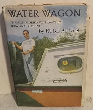 Water Wagon: Through Florida Waterways by Scow and Outboard Motor