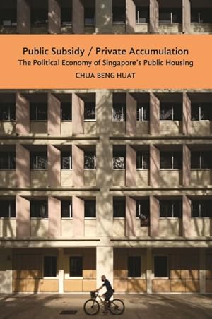 Image du vendeur pour Public Subsidy, Private Accumulation : The Political Economy of Singapore's Public Housing mis en vente par GreatBookPrices