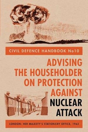 Bild des Verkufers fr Civil Defence Handbook no.10: Advising the Householder on Protection Against Nuclear Attack (History) zum Verkauf von WeBuyBooks