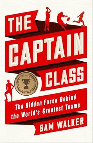 Seller image for The Captain Class: The Hidden Force Behind the Worlds Greatest Teams for sale by WeBuyBooks