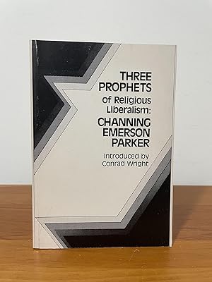 Image du vendeur pour Three Prophets of Religious Liberalism : Channing Emerson Parker mis en vente par Matthew's Books