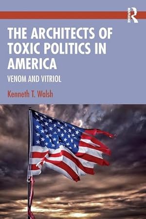 Bild des Verkufers fr The Architects of Toxic Politics in America : Venom and Vitriol zum Verkauf von AHA-BUCH GmbH