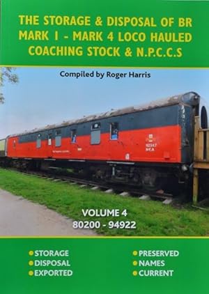 The Storage & Disposal of BR Mark 1-Mark4 Loco Hauled Coaching Stock & NPCCS : Volume 4 - 80200-9...