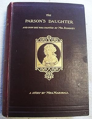 Seller image for The parson's daughter : her ealy recollections and how she was painted by Mr. Romney / a story by Emma Marshall. With illustrations after Gainsborough and Romney for sale by RightWayUp Books