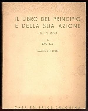 Seller image for Il libro del principio e della sua azione (Tao - t - ching). Nuova versione commentata con uno studio sul Taoismo a cura di J. Evola for sale by Libreria antiquaria Atlantis (ALAI-ILAB)