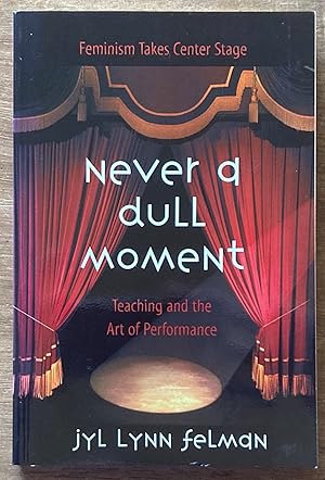 Never A Dull Moment: Teaching and the Art of Performance