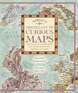 Bild des Verkufers fr Vargic's Miscellany of Curious Maps: The Atlas of Everything You Never Knew You Needed to Know zum Verkauf von WeBuyBooks