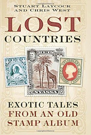 Bild des Verkufers fr Lost Countries: Exotic Tales from an Old Stamp Collection zum Verkauf von WeBuyBooks