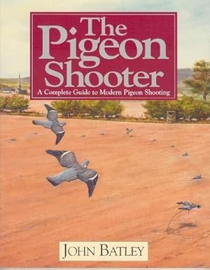 Bild des Verkufers fr The Pigeon Shooter: The Complete Guide to Modern Pigeon Shooting zum Verkauf von WeBuyBooks