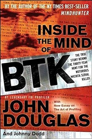 Imagen del vendedor de Inside the Mind of BTK: The True Story Behind the Thirty-Year Hunt for the Notorious Wichita Serial Killer a la venta por WeBuyBooks