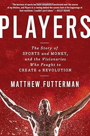 Bild des Verkufers fr Players: The Story of Sports and Money, and the Visionaries Who Fought to Create a Revolution zum Verkauf von WeBuyBooks