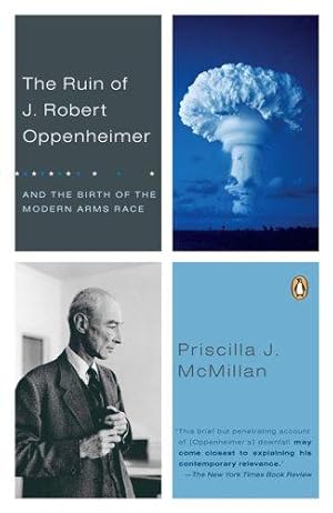 Imagen del vendedor de The Ruin of J. Robert Oppenheimer: And the Birth of the Modern Arms Race a la venta por WeBuyBooks 2
