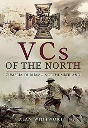 Imagen del vendedor de VCs of the North: Cumbria, Durham and Northumberland a la venta por WeBuyBooks