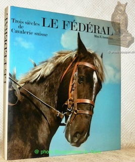 Bild des Verkufers fr Le Fdral. Trois sicles de Cavalerie suisse. zum Verkauf von Bouquinerie du Varis
