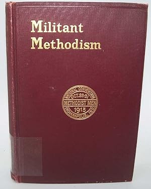 Imagen del vendedor de Militant Methodism: The Story of the First National Convention of Methodist Men, Held at Indianapolis, Indiana, October 28-31, 1913 a la venta por Easy Chair Books