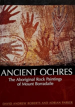 Bild des Verkufers fr Ancient Ochres: The Aboriginal Rock Paintings of Mount Borradaile. zum Verkauf von Banfield House Booksellers