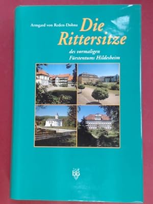 Die Rittersitze des vormaligen Fürstentums Hildesheim. Herausgegeben von der Ritterschaft des vor...