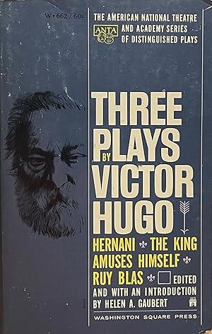 Three Plays; Hernani; The King Amuses Himself; Ruy Blas