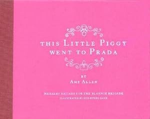 Imagen del vendedor de This Little Piggy Went to Prada: Nursery Rhymes for the Blahnik Brigade: Nursery Rhymes for the Blanhnik Brigade a la venta por WeBuyBooks
