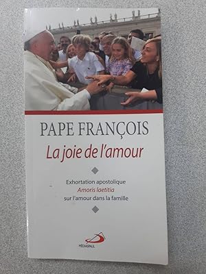 Imagen del vendedor de La joie de l'amour : Exhortation apostolique Amoris Laetitia sur la famille: Exhoration apostolique Amoris Laetitia sur l'amour dans la famille a la venta por Dmons et Merveilles