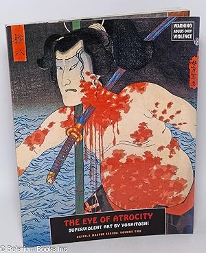 Bild des Verkufers fr The Eye of Atrocity: Superviolent Art by Tsukioka Yoshitoshi zum Verkauf von Bolerium Books Inc.