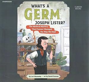 Imagen del vendedor de What's a Germ, Joseph Lister? : The Medical Mystery That Forever Changed the Way We Heal a la venta por GreatBookPrices