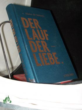 Immagine del venditore per Der Lauf der Liebe : Roman / Alain de Botton , aus dem Englischen von Barbara von Bechtolsheim venduto da Antiquariat Artemis Lorenz & Lorenz GbR