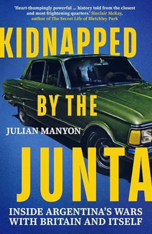 Imagen del vendedor de Kidnapped by the Junta : Inside Argentina's Wars With Britain and Itself a la venta por GreatBookPricesUK