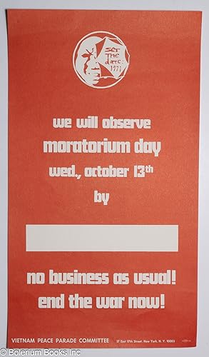 We will observe Moratorium Day Wed., October 13th by [blank] No business as usual! End the war now!