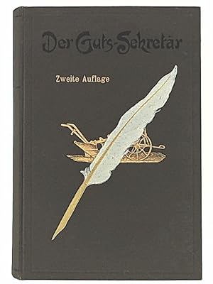 Der Guts-Sekretär. Praktische, durch Beispiele erläuterte Anleitung zur Abfassung aller schriftli...