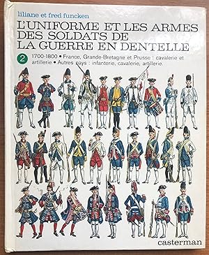 L'Uniforme et les Armes des Soldats de la Guerre en Dentelle. Tome 2. 1700-1800 France, Grande-Br...