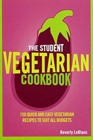 Bild des Verkufers fr The Student Vegetarian Cookbook: 150 Quick and Easy Vegetarian Recipes to Suit All Budgets zum Verkauf von WeBuyBooks