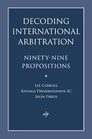 Bild des Verkufers fr Decoding International Arbitration : Ninety-Nine Propositions zum Verkauf von AHA-BUCH GmbH
