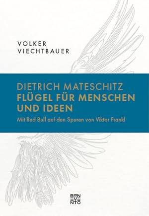 Dietrich Mateschitz: Flügel für Menschen und Ideen Mit Red Bull auf den Spuren von Viktor Frankl