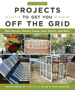 Bild des Verkufers fr Do-It-Yourself Projects to Get You Off the Grid : Rain Barrels, Chicken Coops, Solar Panels, and More zum Verkauf von AHA-BUCH GmbH